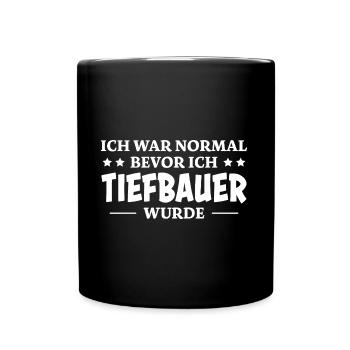 Tiefbauer Spruch Beruf Lustiges Tiefbauer Geschenk - Tasse einfarbig - Schwarz - Vorne