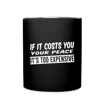Si cela vous coûte votre tranquillité, c’est trop cher 4 - Mug uni - noir - Devant