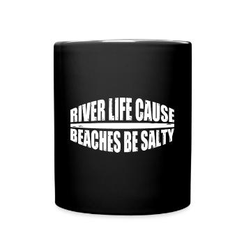 River Life Cause Beaches Be Salty 4 - Full Colour Mug - black - Front