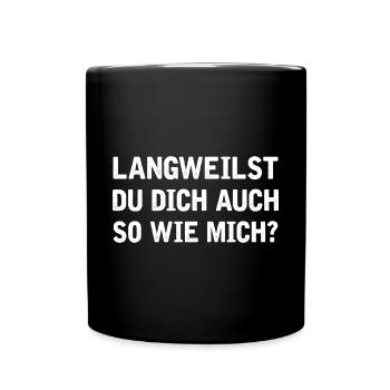 Langweilst du dich auch so wie mich? - Tasse einfarbig - Schwarz - Vorne