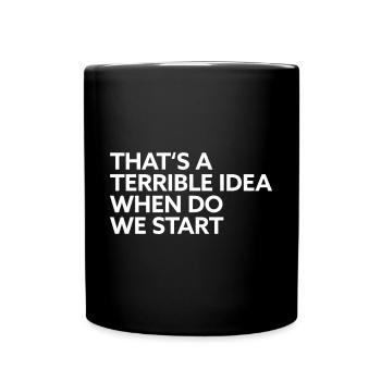 That s a terrible idea when do we start - Full Colour Mug - black - Front