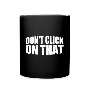 Don't Click On That 8 - Full Colour Mug - black - Front