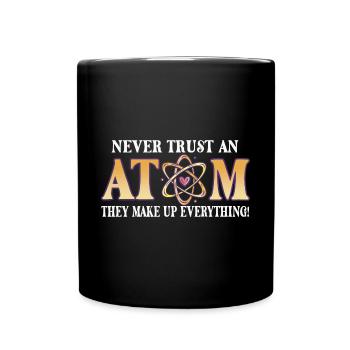 Never trust an atom - they invent everything - Full Colour Mug - black - Front