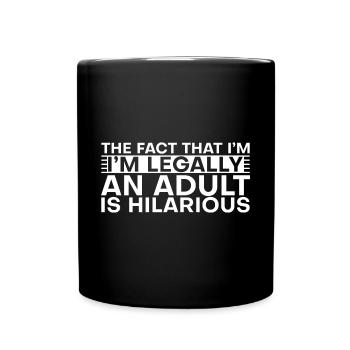 The Fact That I'm Legally An Adult Is Hilarious 2 - Tasse einfarbig - Schwarz - Vorne