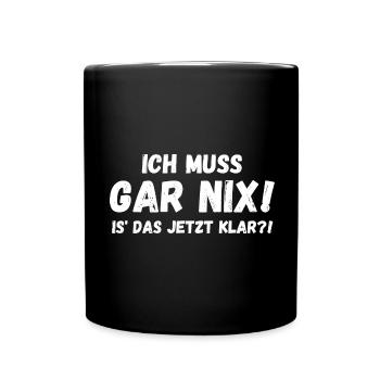 Ich muss gar nix - Tasse einfarbig - Schwarz - Vorne
