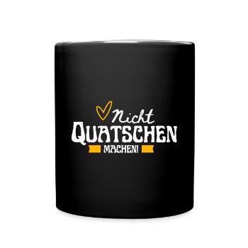 Nicht Quatschen, Machen! Spruch, Motivation, Fun - Tasse einfarbig - Schwarz - Vorne