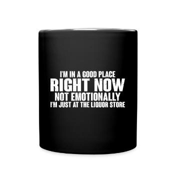 I'm In A Good Place Right Now, Not Emotionally 4 - Full Colour Mug - black - Front