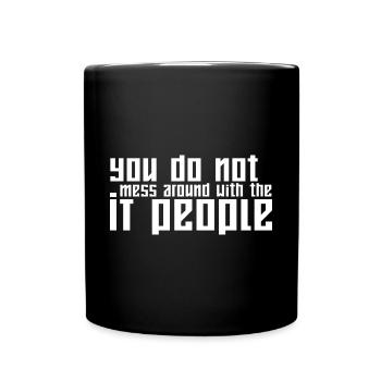 You Do Not Mess Around With The It People - Full Colour Mug - black - Front