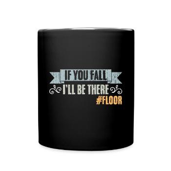 If You Fall I'll Be There Vintage Floor Humor - Tasse einfarbig - Schwarz - Vorne