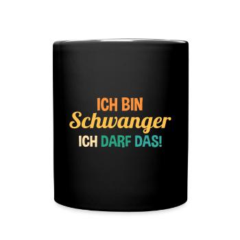 Schwangerschaft Ich Bin Schwanger Ich Darf Das - Tasse einfarbig - Schwarz - Vorne