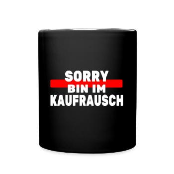 Sorry bin im Kaufrausch Konsum Einkauf Kaufsucht - Tasse einfarbig - Schwarz - Vorne