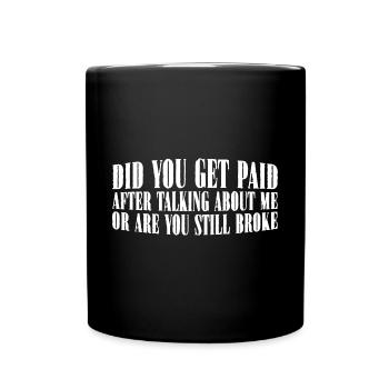 Did You Get Paid After Talking About Me 4 - Tasse einfarbig - Schwarz - Vorne