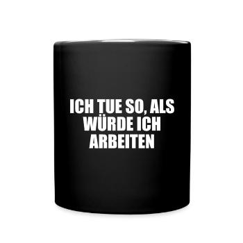 Ich tue so als würde ich arbeiten — Scherz - Tasse einfarbig - Schwarz - Vorne