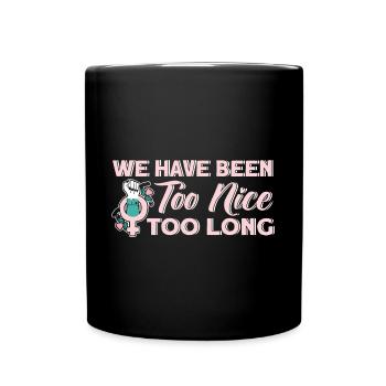We've been too nice for too long Feministis - Full Colour Mug - black - Front