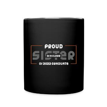 Proud Sister of A Class of 2022 Graduate Gift - Full Colour Mug - black - Front