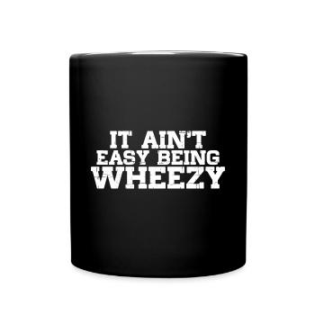 It Ain't Easy Being Wheezy 14 - Tasse einfarbig - Schwarz - Vorne