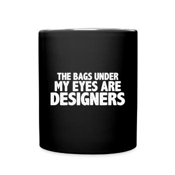 The Bags Under My Eyes Are Designers 15 - Tasse einfarbig - Schwarz - Vorne