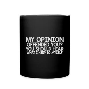 Mon opinion vous offense ? Écoute ce que je garde pour moi7 - Mug uni - noir - Devant