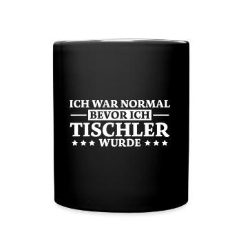 Tischler Spruch Beruf Lustiges Tischler Geschenk - Tasse einfarbig - Schwarz - Vorne
