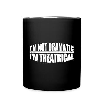 Je ne suis pas dramatique, je suis théâtral 19 - Mug uni - noir - Devant
