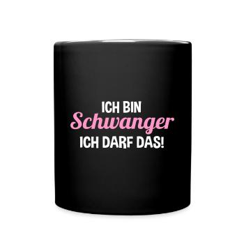 Schwangerschaft Ich Bin Schwanger Ich Darf Das - Tasse einfarbig - Schwarz - Vorne