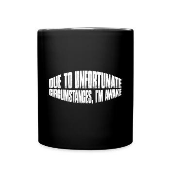 Due To Unfortunate Circumstances, I'm Awake 8 - Full Colour Mug - black - Front