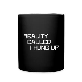 La réalité m’a appelé j’ai raccroché - Mug uni - noir - Devant