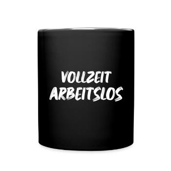 Ich bin Vollzeit Arbeitslos Arbeitslosen Sprüche - Tasse einfarbig - Schwarz - Vorne