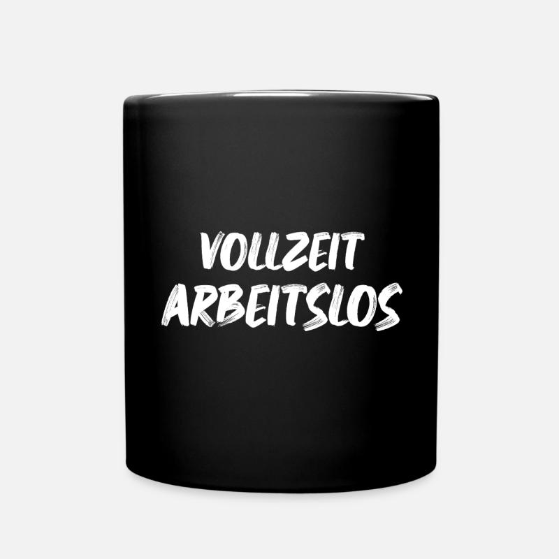 Ich bin Vollzeit Arbeitslos Arbeitslosen Sprüche - Tasse einfarbig - Schwarz
