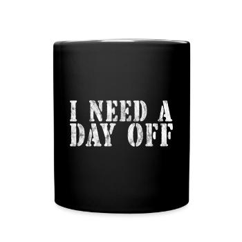 I Need A Day Off 3 - Tasse einfarbig - Schwarz - Vorne