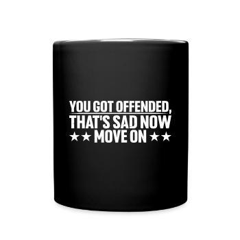 You Got Offended, That's Sad Now Move On 4 - Tasse einfarbig - Schwarz - Vorne