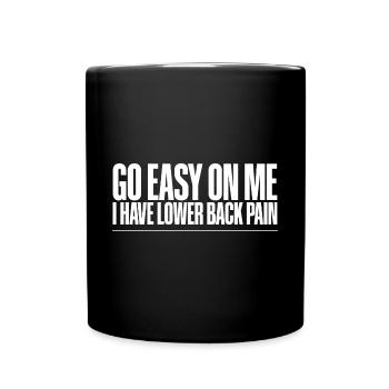 Go Easy On Me I Have Lower Back Pain 2 - Full Colour Mug - black - Front