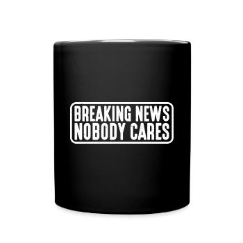 Breaking News, Nobody Cares 15 - Tasse einfarbig - Schwarz - Vorne