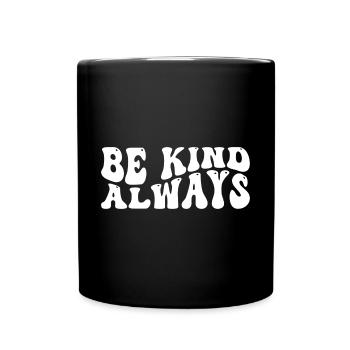 be kind always Self Love Inspirational Quote - Tasse einfarbig - Schwarz - Vorne