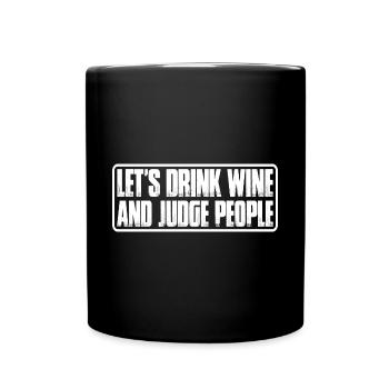 Let's Drink Wine And Judge People 7 - Tasse einfarbig - Schwarz - Vorne
