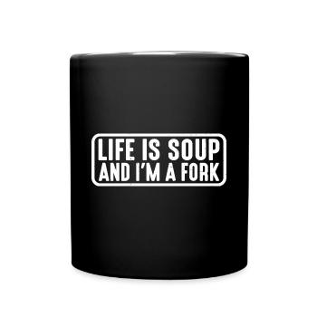 Life Is Soup And I'm A Fork 15 - Full Colour Mug - black - Front