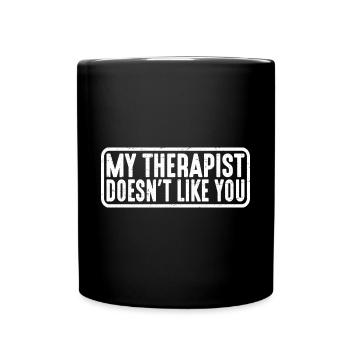 My Therapist Doesn't Like You 4 - Tasse einfarbig - Schwarz - Vorne