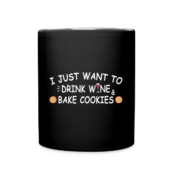 Ich will nur Wein trinken und Kekse backen - Tasse einfarbig - Schwarz - Vorne
