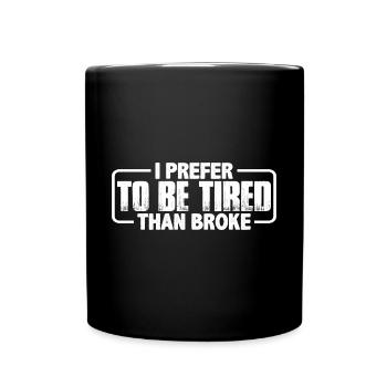 Je préfère être fatigué que fauché 3 - Mug uni - noir - Devant