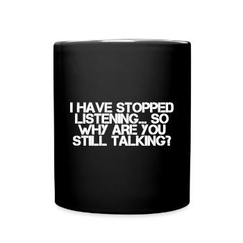 So Why Are You Still Talking - Full Colour Mug - black - Front