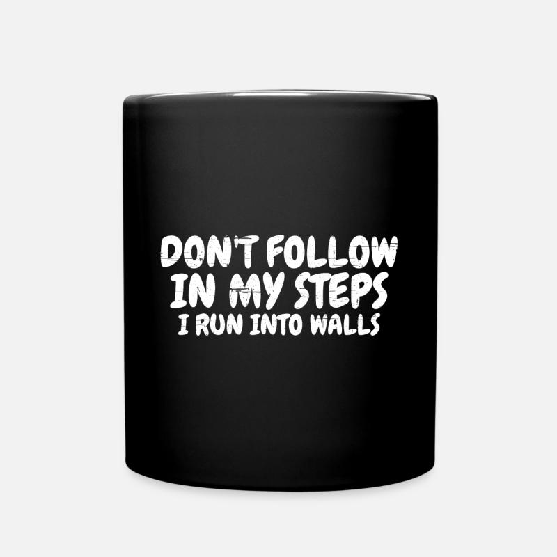 Don't Follow In My Steps, I Run Into Walls 7 - Tasse einfarbig - Schwarz