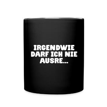Ausreden lassen Spruch - Ich darf nie ausreden - Tasse einfarbig - Schwarz - Vorne