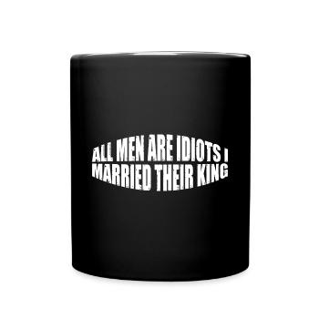 All Men Are Idiots I Married Their King 8 - Tasse einfarbig - Schwarz - Vorne
