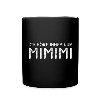 Ich höre immer nur Mimimi - rumheulen Spruch - Tasse einfarbig - Schwarz - Vorne