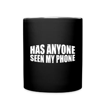 Has Anyone Seen My Phone 17 - Tasse einfarbig - Schwarz - Vorne