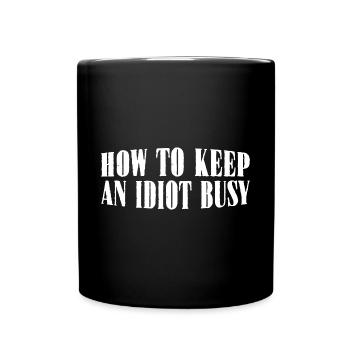 How To Keep An Idiot Busy 22 - Tasse einfarbig - Schwarz - Vorne