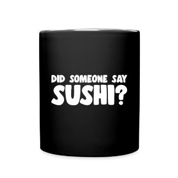 Sushi Lover Did Someone Say Sushi - Full Colour Mug - black - Front