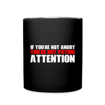 If You're Not Angry, You're Not Paying Attention 4 - Full Colour Mug - black - Front