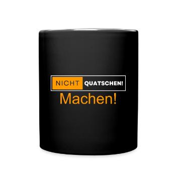 Nicht Quatschen, Machen! Spruch, Motivation, Fun - Tasse einfarbig - Schwarz - Vorne