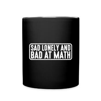 Sad Lonely And Bad At Math 4 - Full Colour Mug - black - Front